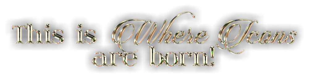 This is Where Icons are Born!